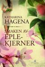 Smaken av eplekjerner - Katharina Hagena, Elisabeth Beanca Halvorsen