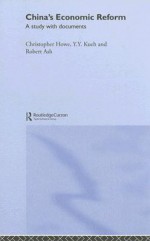 China's Economic Reform: A Study with Documents - Robert F. Ash, Christopher Howe, Y.Y. Kueh