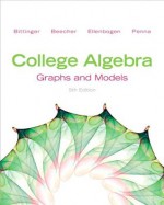 College Algebra: Graphs and Models Plus NEW MyMathLab with Pearson eText -- Access Card Package (5th Edition) - Marvin L. Bittinger, Judith A. Beecher, David J. Ellenbogen, Judith A. Penna