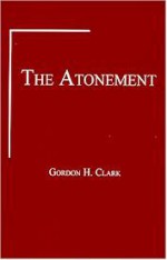 The Atonement (Trinity Paper No. 17) - Gordon H. Clark