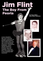 Jim Flint: The Boy from Peoria - Tracy Baim, Owen Keehnen