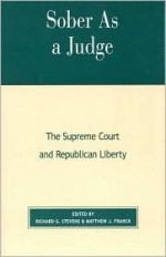 Sober as a Judge: The Supreme Court and Republican Liberty - Matthew J. Franck, Richard G. Stevens