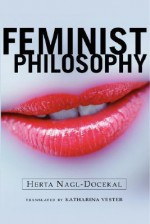 Feminist Philosophy - Herta Nagl-Docekal, Katharina Vester