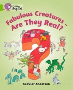 Fabulous Creatures - Are They Real?: Band 11 - Scoular Anderson