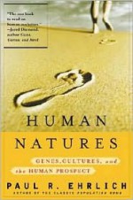 Human Natures: Genes, Cultures, and the Human Prospect - Paul R. Ehrlich