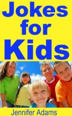 Jokes for Kids: 300 Jokes for Kids to Have Fun All Together - Jennifer Adams