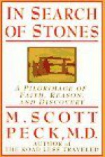 In Search of Stones: A Pilgrimage of Faith, Reason, and Discovery - M. Scott Peck, Christopher Peck