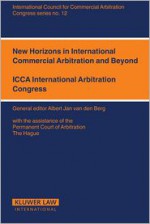 New Horizons For International Commercial Arbitration And Beyond (International Council For Commercial Arbitration Congress) - Albert Jan Van Den Berg