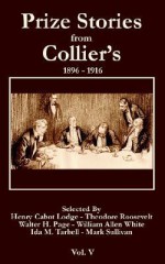 Prize Stories from Collier's 1896 - 1916 (Volume Five) - William Neilson, Theodore Roosevelt, Henry Cabot Lodge