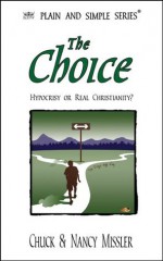 The Choice: Hypocrisy or Real Christianity? (Plain and Simple Series) - Chuck Missler, Nancy Missler