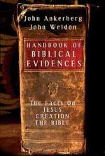 Handbook of Biblical Evidences: The Facts on *Jesus *Creation *The Bible - John Ankerberg