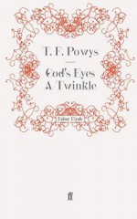 God's eyes a-twinkle: an anthology of the stories of T.F. Powys - T.F. Powys