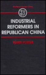 Industrial Reformers in Republican China - Robin Porter