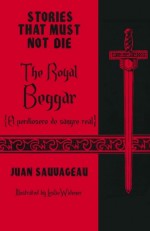 The Royal Beggar: El pordiosero de sangre real (Stories That Must Not Die, #5) - Juan Sauvageau, Leslie Widener, David Bowles