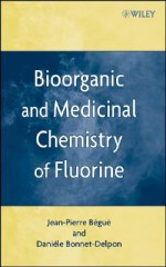 Bioorganic and Medicinal Chemistry of Fluorine - Jean-Pierre Bégué, Daniele Bonnet-Delpon