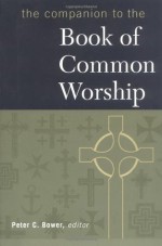 The Companion to the Book of Common Worship - Bower, Peter C. Bower