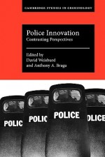 Police Innovation: Contrasting Perspectives (Cambridge Studies in Criminology) - David Weisburd