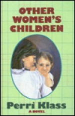 Other Women's Children - Perri Klass