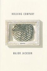 Holding Company: Poems - Major Jackson