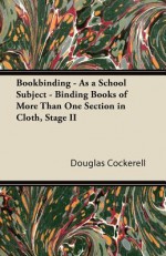 Bookbinding - As a School Subject - Binding Books of More Than One Section in Cloth, Stage II - Douglas Cockerell