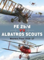 FE 2b/d vs Albatros Scouts: Western Front 1916-17 - James Miller