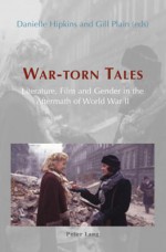 War-Torn Tales: Literature, Film and Gender in the Aftermath of World War II - Danielle Hipkins, Gill Plain