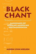 Black Chant: Languages of African-American Postmodernism - Aldon Lynn Nielsen