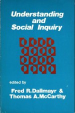 Understanding and Social Inquiry - Fred R. Dallmayr, Thomas A. McCarthy