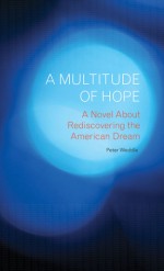 A Multitude of Hope: A Novel About Rediscovering the American Dream - Peter Weddle