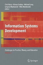 Information Systems Development: Challenges in Practice, Theory, and Education Volume 1 - Chris Barry, Kieran Conboy, Michael Lang