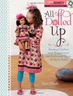 All Dolled Up: Sewing Clothes and Accessories for Girls and Their 18-Inch Dolls - Joan Hinds, Nancy Zieman