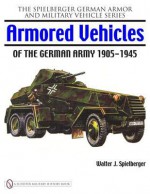 Armored Vehicles of the German Army, 1905-1945 - Walter J. Spielberger