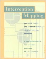 Intervention Mapping - Designing Theory and Evidence-Based Health Promotion Programs - L. Kay Bartholomew, Guy S. Parcel, Gerjo Kok