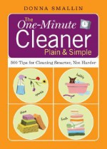 The One-Minute Cleaner Plain & Simple: 500 Tips for Cleaning Smarter, not Harder - Donna Smallin