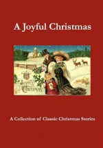 A Joyful Christmas: A Collection of Classic Christmas Stories - Lucy Booker Roper