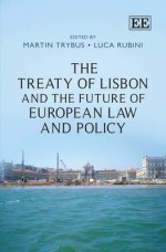 The Lisbon Treaty and the Future of European Law and Policy - Martin Trybus