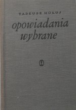 Opowiadania wybrane. - Tadeusz Hołuj