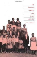 Education of Blacks in the South, 1860-1935 - James D. Anderson