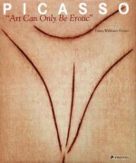 Picasso: Art Can Only Be Erotic - Diana Widmaier Picasso