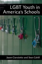 LGBT Youth in America's Schools - Jason Cianciotto, Sean Cahill