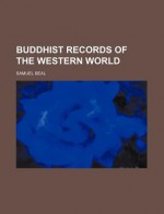 Buddhist Records of the Western World - Samuel Beal