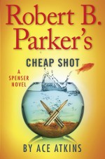 Robert B. Parker's Cheap Shot - Ace Atkins