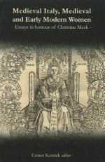 Medieval Italy, Medieval and Early Modern Women: Essays in Honour of Christine Meek - Conor Kostick, Helga Robinson-Hammerstein