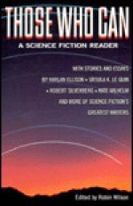 Those Who Can: A Science Fiction Reader - James Gunn, Ursula K. Le Guin, Damon Knight, Joanna Russ, Frederik Pohl, Jack Williamson, Robin Scott Wilson, Kate Wilhelm, Harlan Ellison, Samuel R. Delany, Daniel Keyes, Robert Silverberg