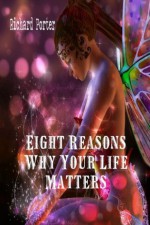 Eight Reasons Why Your Life Matters - Richard Porter