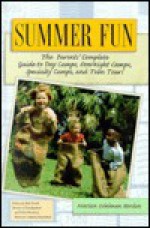 Summer Fun: The Parents' Complete Guide to Day Camps, Overnight Camps, Specialty Camps, Teen Tours - Marian Edelman Borden