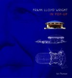 Frank Lloyd Wright in Pop-up - Iain Thomson, Andrew Crowson, Keith Finch