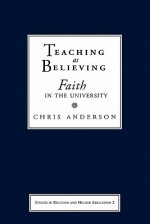 Teaching as Believing: Faith in the University - Chris Anderson