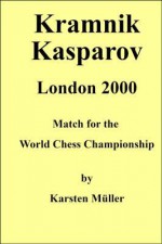 Kramnik-Kasparov, London 2000: Match for the World Chess Championship - Karsten Muller