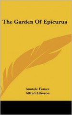 The Garden of Epicurus - Anatole France, Alfred Allinson